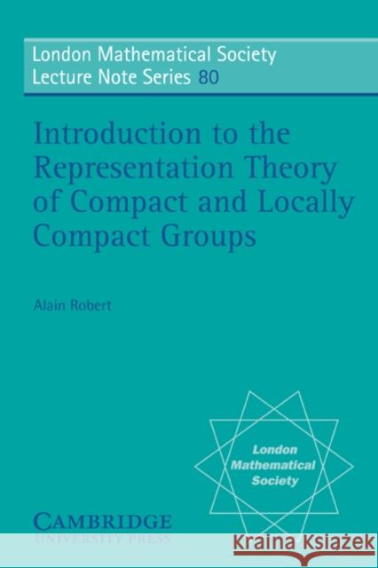 Introduction to the Representation Theory of Compact and Locally Compact Groups Alain Robert N. J. Hitchin 9780521289757 Cambridge University Press - książka