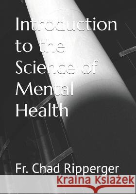 Introduction to the Science of Mental Health Chad Ripperger, PH D 9798844501845 Independently Published - książka