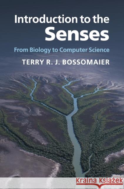 Introduction to the Senses: From Biology to Computer Science Bossomaier, Terry R. J. 9780521812665  - książka