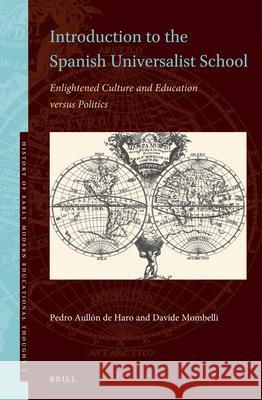 Introduction to the Spanish Universalist School: Enlightened Culture and Education versus Politics Pedro Aullón de Haro, Davide Mombelli 9789004345164 Brill - książka