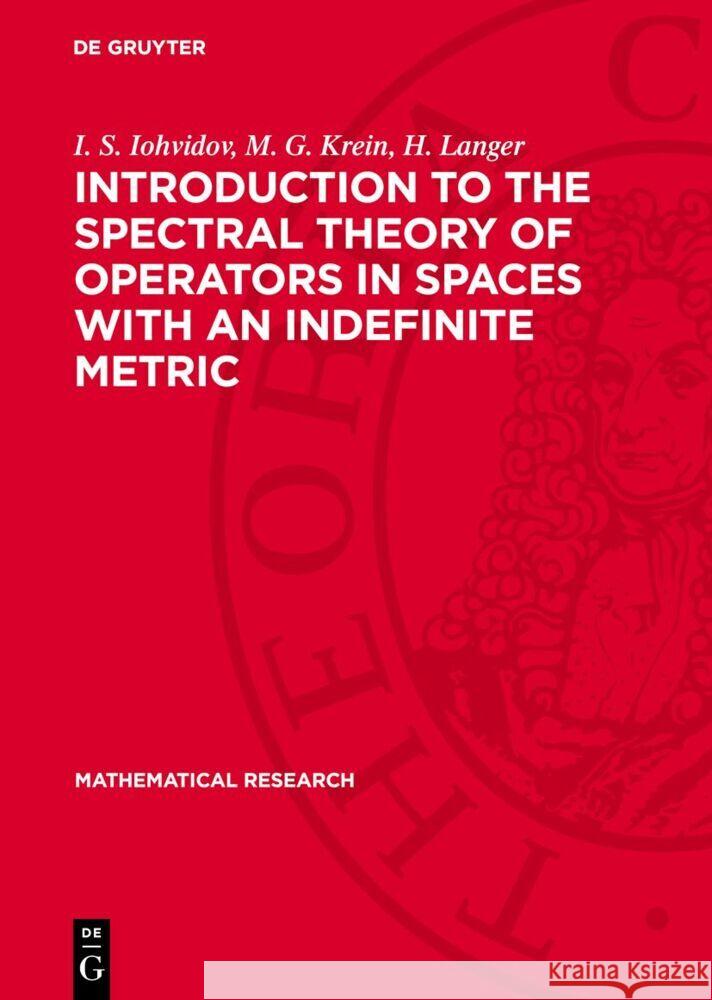 Introduction to the Spectral Theory of Operators in Spaces with an Indefinite Metric I. S. Iohvidov M. G. Krein H. Langer 9783112735985 de Gruyter - książka