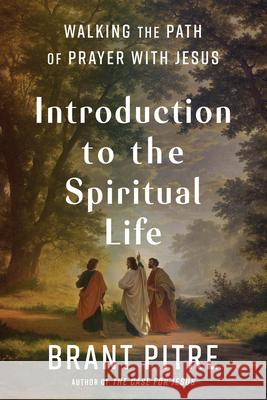 Introduction to the Spiritual Life: Walking the Path of Prayer with Jesus Pitre, Brant 9780525572763 Image - książka