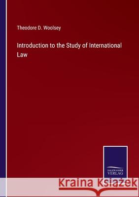 Introduction to the Study of International Law Theodore D Woolsey 9783752592269 Salzwasser-Verlag - książka