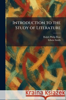 Introduction to the Study of Literature Boas, Ralph Philip, Smith, Edwin 9781025748726 Tradd Street Press - książka