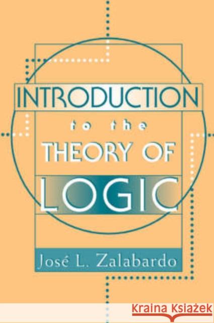 Introduction To The Theory Of Logic Jose L. Zalabardo 9780813366029 Westview Press - książka