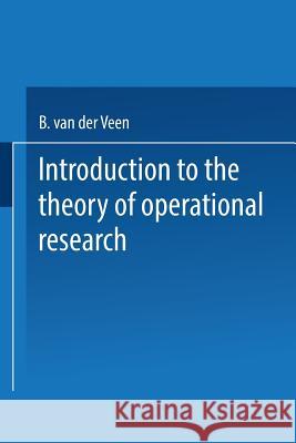 Introduction to the Theory of Operational Research Van Der Vee B. Van Der Veen 9783662421574 Springer - książka