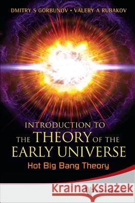 Introduction to the Theory of the Early Universe: Hot Big Bang Theory Dmitry Gorbunov 9789814322249  - książka