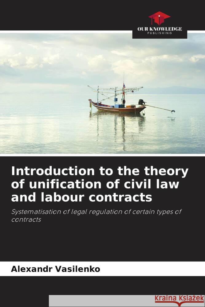 Introduction to the theory of unification of civil law and labour contracts Vasilenko, Alexandr 9786208547882 Our Knowledge Publishing - książka