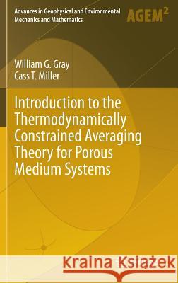 Introduction to the Thermodynamically Constrained Averaging Theory for Porous Medium Systems William G. Gray Cass T. Miller 9783319040097 Springer - książka