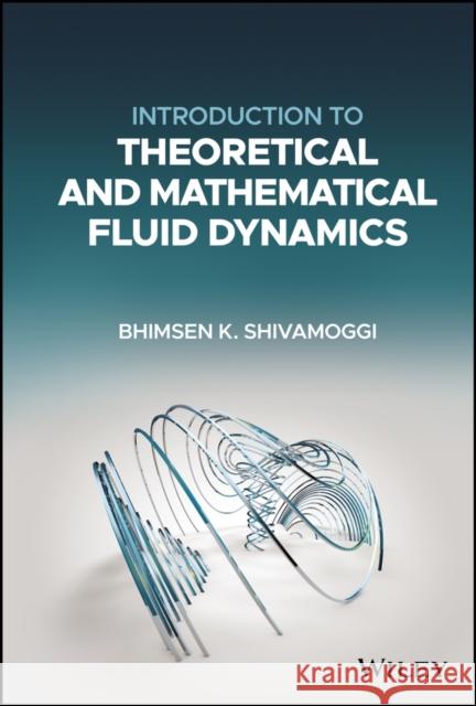 Introduction to Theoretical and Mathematical Fluid Dynamics Shivamoggi, Bhimsen K. 9781119101505 Wiley-Blackwell - książka