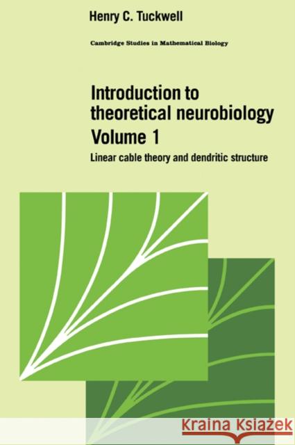 Introduction to Theoretical Neurobiology: Volume 1, Linear Cable Theory and Dendritic Structure Henry C. Tuckwell C. Cannings F. C. Hoppensteadt 9780521022224 Cambridge University Press - książka