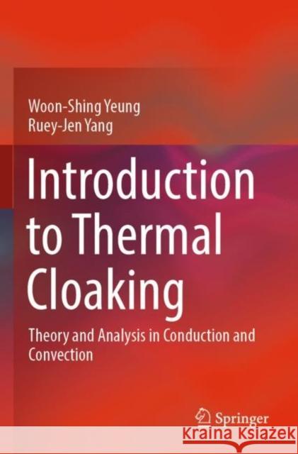 Introduction to Thermal Cloaking: Theory and Analysis in Conduction and Convection Woon-Shing Yeung Ruey-Jen Yang 9789811675522 Springer - książka