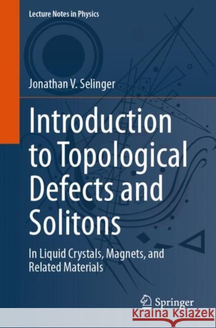 Introduction to Topological Defects and Solitons: In Liquid Crystals, Magnets, and Related Materials Jonathan V. Selinger 9783031701993 Springer International Publishing AG - książka