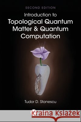 Introduction to Topological Quantum Matter & Quantum Computation Tudor D. (West Virginia University, Morgantown, USA) Stanescu 9781032127446 Taylor & Francis Ltd - książka