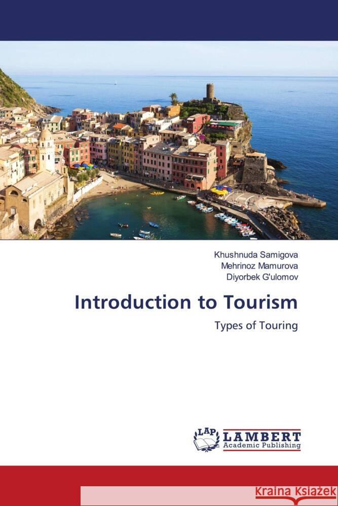 Introduction to Tourism Samigova, Khushnuda, Mamurova, Mehrinoz, G'ulomov, Diyorbek 9783330318755 LAP Lambert Academic Publishing - książka