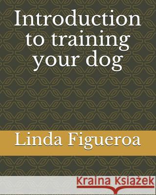 Introduction to training your dog Linda Figueroa 9781073713455 Independently Published - książka