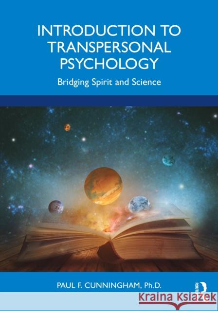 Introduction to Transpersonal Psychology: Bridging Spirit and Science Paul F. Cunningham 9781032051093 Taylor & Francis Ltd - książka