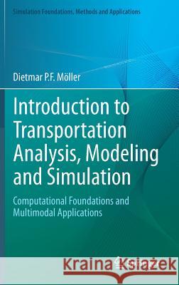 Introduction to Transportation Analysis, Modeling and Simulation: Computational Foundations and Multimodal Applications Möller, Dietmar P. F. 9781447156369 Springer - książka