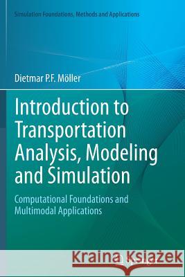 Introduction to Transportation Analysis, Modeling and Simulation: Computational Foundations and Multimodal Applications Möller, Dietmar P. F. 9781447172444 Springer - książka