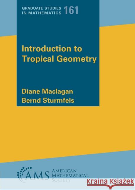 Introduction to Tropical Geometry Bernd Sturmfels, Diane Maclagan 9781470468569 Eurospan (JL) - książka