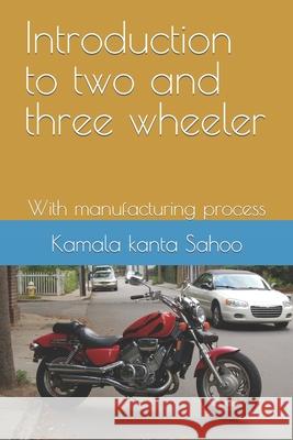 Introduction to two and three wheeler: With manufacturing process Balaji Choudhury Kamala Kanta Sahoo  9798549598089 Independently Published - książka