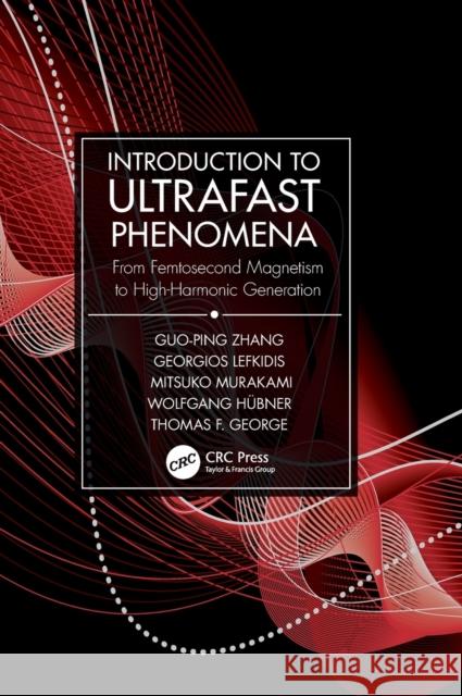 Introduction to Ultrafast Phenomena: From Femtosecond Magnetism to High-Harmonic Generation Zhang, Guo-Ping 9781498764285 TAYLOR & FRANCIS - książka