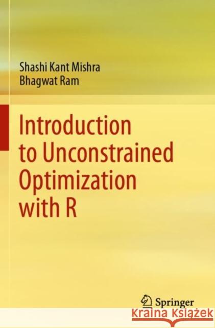 Introduction to Unconstrained Optimization with R Shashi Kant Mishra, Bhagwat Ram 9789811508967 Springer Singapore - książka