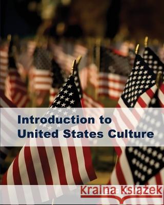 Introduction to United States Culture Eric J. Miller 9781530715725 Createspace Independent Publishing Platform - książka