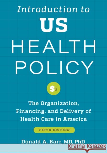 Introduction to US Health Policy: The Organization, Financing, and Delivery of Health Care in America Donald A. Barr 9781421446462 Johns Hopkins University Press - książka