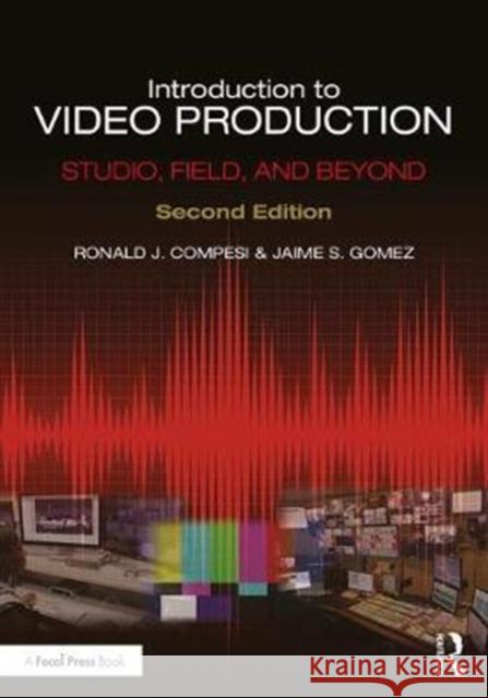 Introduction to Video Production: Studio, Field, and Beyond Ron Compesi Jaime Gomez 9781138705753 Focal Press - książka