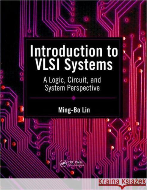 Introduction to VLSI Systems: A Logic, Circuit, and System Perspective Lin, Ming-Bo 9781439868591  - książka