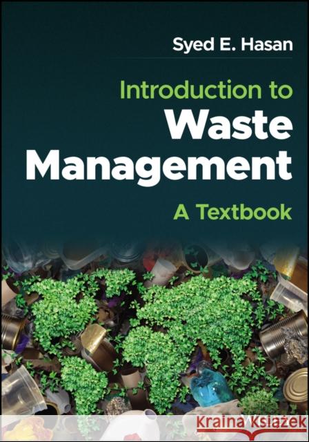 Introduction to Waste Management: A Textbook Syed E. Hasan   9781119433934 Wiley-Blackwell (an imprint of John Wiley & S - książka