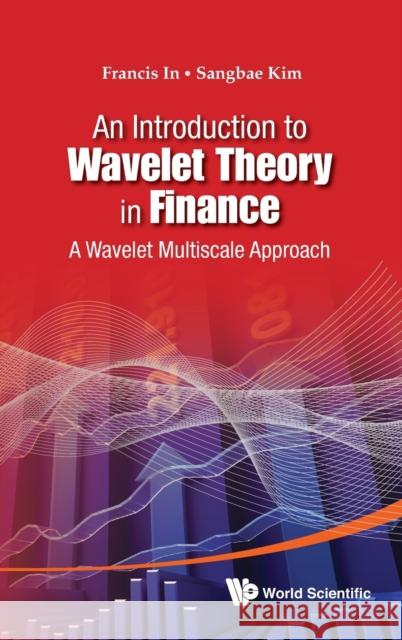 Introduction to Wavelet Theory in Finance, An: A Wavelet Multiscale Approach In, Francis Haeuck 9789814397834 World Scientific Publishing Company - książka