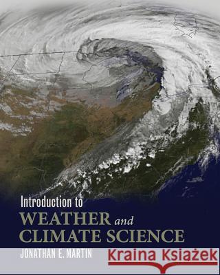 Introduction to Weather and Climate Science Jonathan E. Martin 9781609273316 University Readers - książka