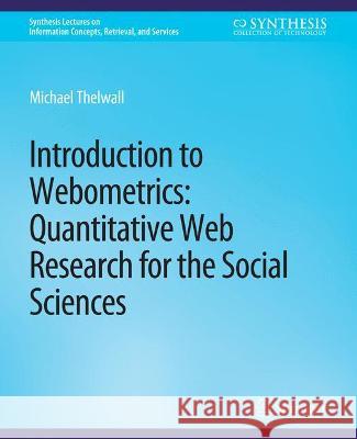Introduction to Webometrics: Quantitative Web Research for the Social Sciences Michael Thelwall   9783031011337 Springer International Publishing AG - książka