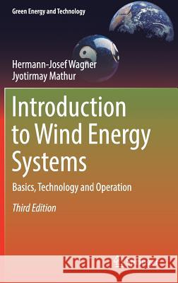 Introduction to Wind Energy Systems: Basics, Technology and Operation Wagner, Hermann-Josef 9783319688039 Springer - książka