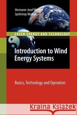 Introduction to Wind Energy Systems: Basics, Technology and Operation Hermann-Josef Wagner, Jyotirmay Mathur 9783642260476 Springer-Verlag Berlin and Heidelberg GmbH &  - książka