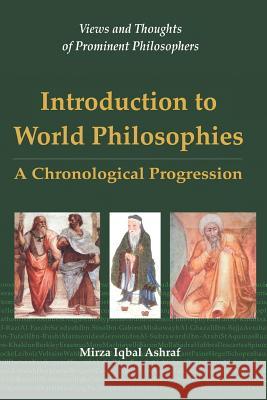 Introduction to World Philosophies: A Chronological Progression Ashraf, Mirza Iqbal 9780595422975 iUniverse - książka