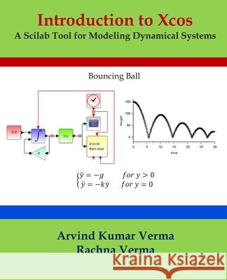 Introduction to Xcos: A Scilab Tool for Modeling Dynamical Systems Rachna Verma, Arvind Kumar Verma 9798670206693 Independently Published - książka