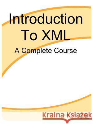 Introduction To XML: A Complete Course Ray Baco 9781411602571 Lulu.com - książka