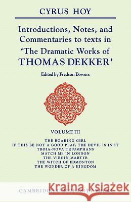 Introductions, Notes, and Commentaries to Texts in 'The Dramatic Works of Thomas Dekker' Cyrus Henry Hoy Fredson Bowers 9780521103008 Cambridge University Press - książka