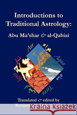 Introductions to Traditional Astrology Abu Ma'shar                              Al-Qabisi                                Benjamin N. Dykes 9781934586150 Cazimi Press - książka