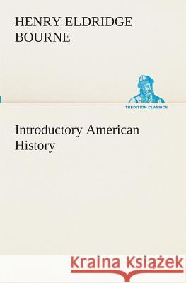 Introductory American History Henry Eldridge Bourne 9783849512361 Tredition Classics - książka