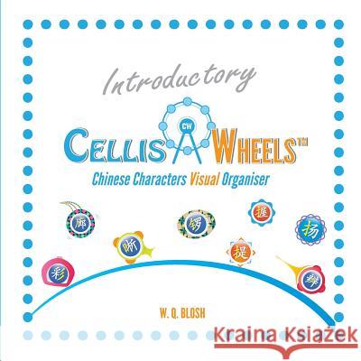 Introductory Cellis Wheels: Chinese Characters Visual Organiser W. Q. Blosh 9789811165467 Qblosh - książka