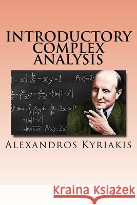 Introductory Complex Analysis Alexandros Kyriakis 9781548730338 Createspace Independent Publishing Platform - książka