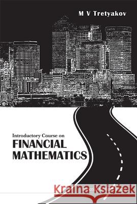 Introductory Course on Financial Mathematics M V Tretyakov 9781908977380  - książka