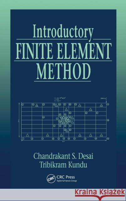 Introductory Finite Element Method Chandrakant S. Desai Tribikram Kundu C. S. Desai 9780849302435 CRC Press - książka