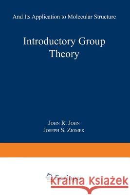 Introductory Group Theory: And Its Application to Molecular Structure John R. Ferraro, Joseph S. Ziomek 9781489962263 Springer-Verlag New York Inc. - książka