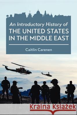 Introductory History of the United States in the Middle East Caitlin Carenen 9781516576777 Cognella Academic Publishing - książka