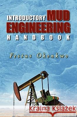 Introductory Mud Engineering Handbook Festus Okonkwo 9781439227275 Booksurge Publishing - książka